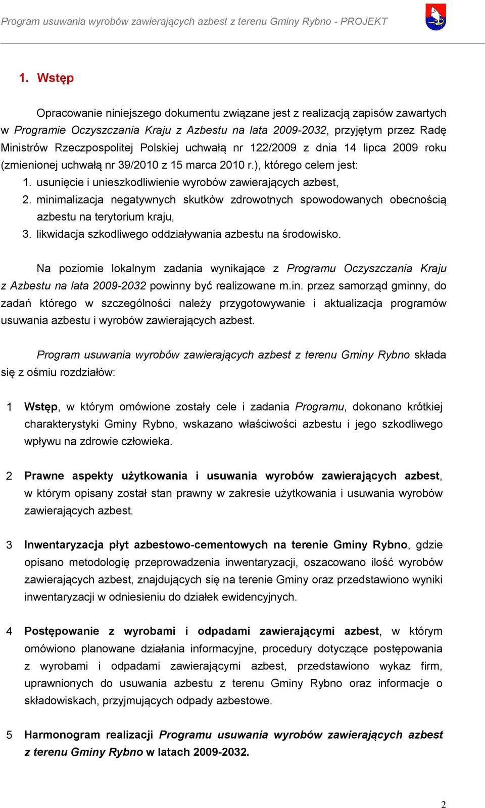 minimalizacja negatywnych skutków zdrowotnych spowodowanych obecnością azbestu na terytorium kraju, 3. likwidacja szkodliwego oddziaływania azbestu na środowisko.