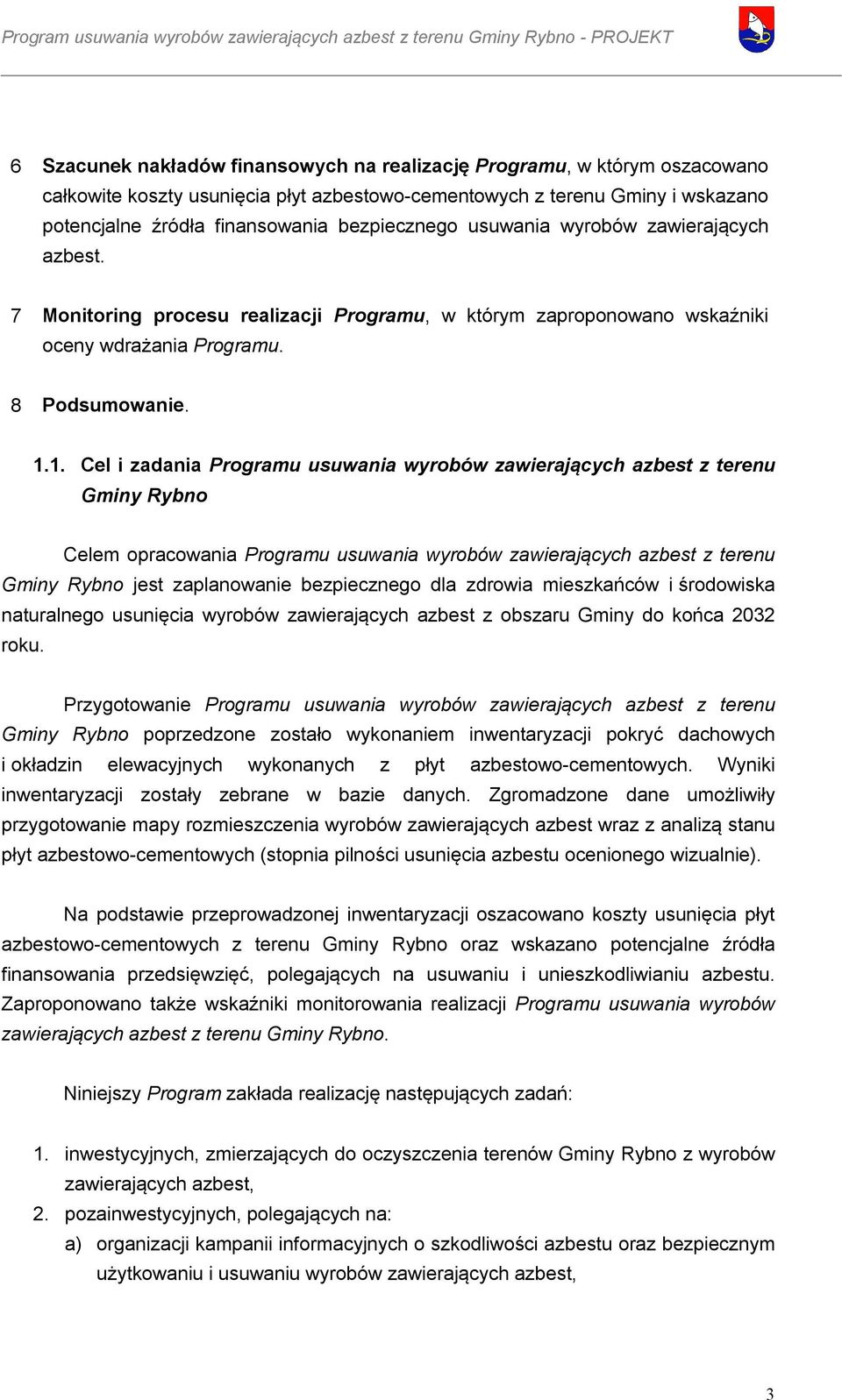 1. Cel i zadania Programu usuwania wyrobów zawierających azbest z terenu Gminy Rybno Celem opracowania Programu usuwania wyrobów zawierających azbest z terenu Gminy Rybno jest zaplanowanie