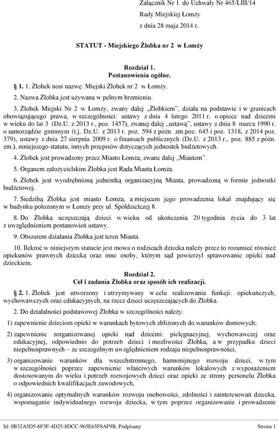 Żłobek Miejski Nr 2 w Łomży, zwany dalej Żłobkiem, działa na podstawie i w granicach obowiązującego prawa, w szczególności: ustawy z dnia 4 lutego 2011 r. o opiece nad dziećmi w wieku do lat 3 (Dz.U.