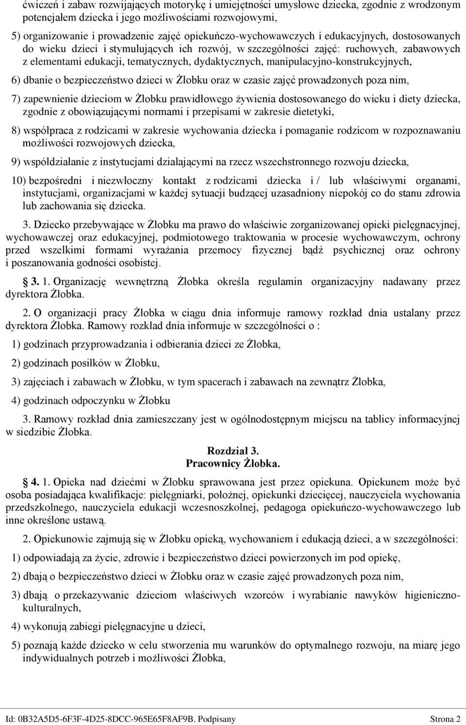 manipulacyjno-konstrukcyjnych, 6) dbanie o bezpieczeństwo dzieci w Żłobku oraz w czasie zajęć prowadzonych poza nim, 7) zapewnienie dzieciom w Żłobku prawidłowego żywienia dostosowanego do wieku i