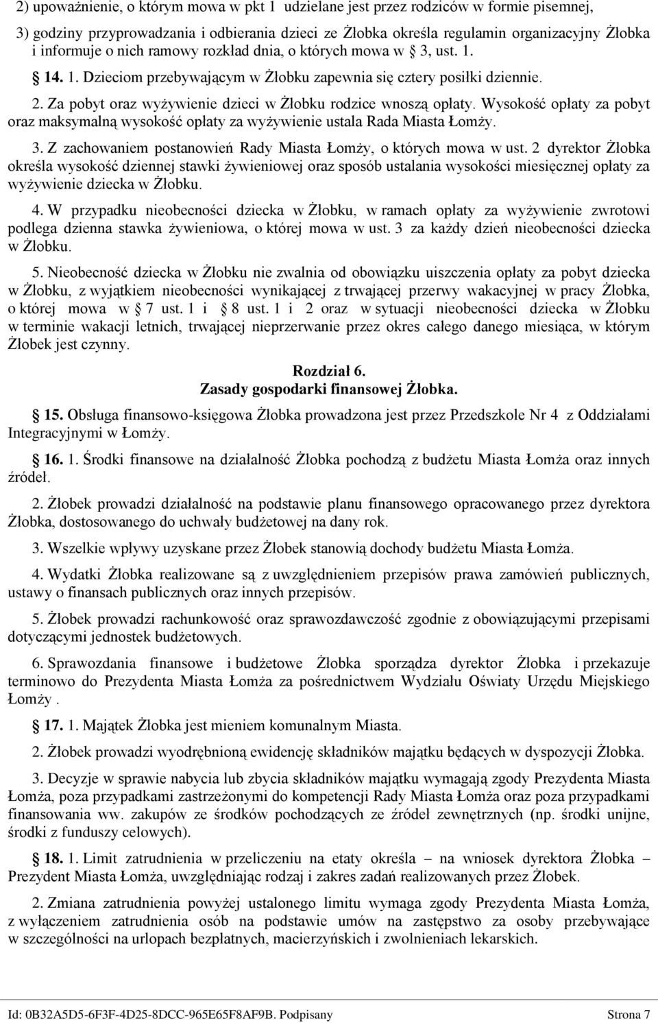 Wysokość opłaty za pobyt oraz maksymalną wysokość opłaty za wyżywienie ustala Rada Miasta Łomży. 3. Z zachowaniem postanowień Rady Miasta Łomży, o których mowa w ust.