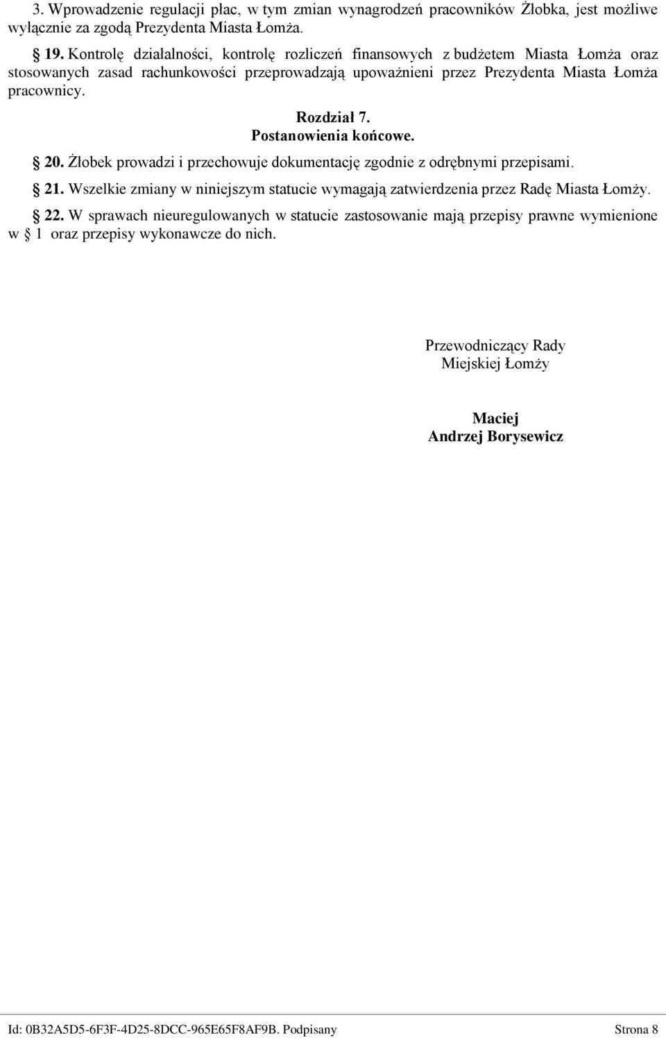 Rozdział 7. Postanowienia końcowe. 20. Żłobek prowadzi i przechowuje dokumentację zgodnie z odrębnymi przepisami. 21.