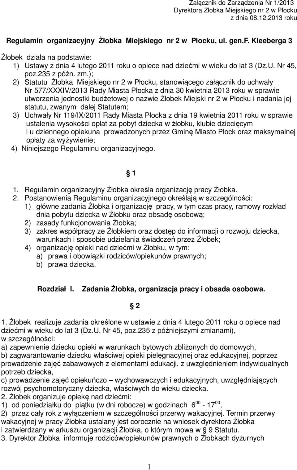 ); 2) Statutu Żłobka Miejskiego nr 2 w Płocku, stanowiącego załącznik do uchwały Nr 577/XXXIV/2013 Rady Miasta Płocka z dnia 30 kwietnia 2013 roku w sprawie utworzenia jednostki budżetowej o nazwie