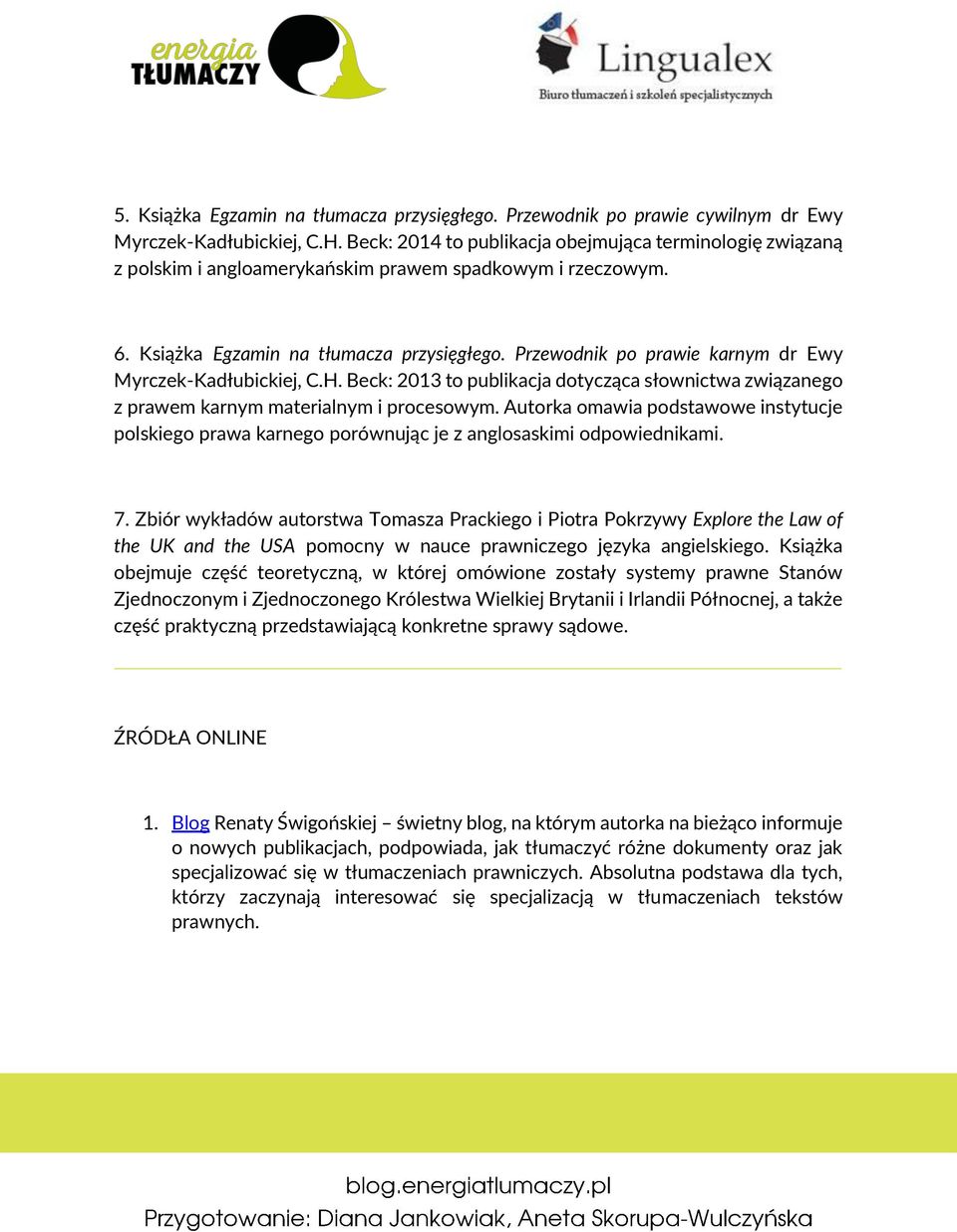 Przewodnik po prawie karnym dr Ewy Myrczek-Kadłubickiej, C.H. Beck: 2013 to publikacja dotycząca słownictwa związanego z prawem karnym materialnym i procesowym.