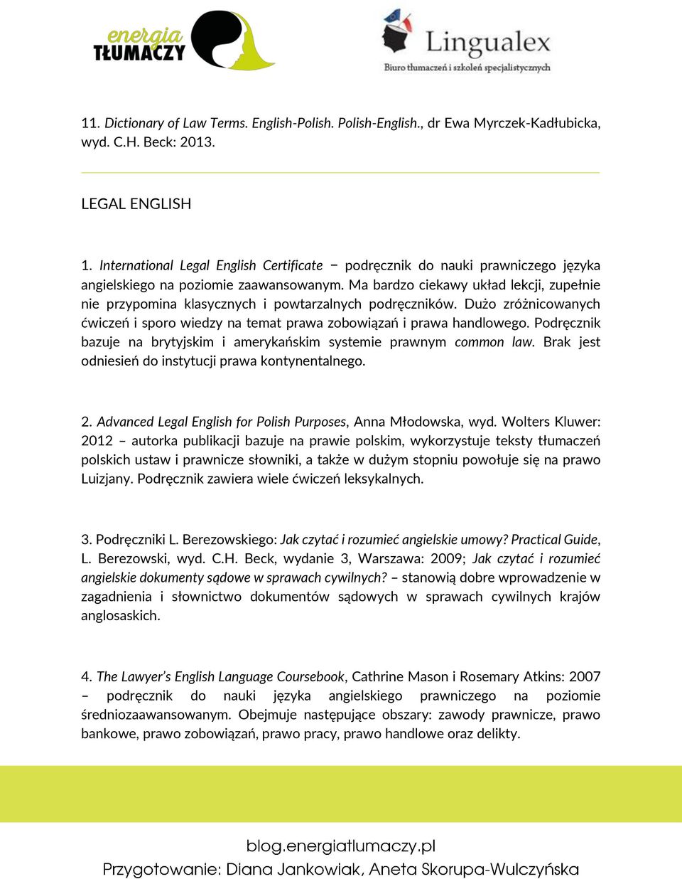Ma bardzo ciekawy układ lekcji, zupełnie nie przypomina klasycznych i powtarzalnych podręczników. Dużo zróżnicowanych ćwiczeń i sporo wiedzy na temat prawa zobowiązań i prawa handlowego.