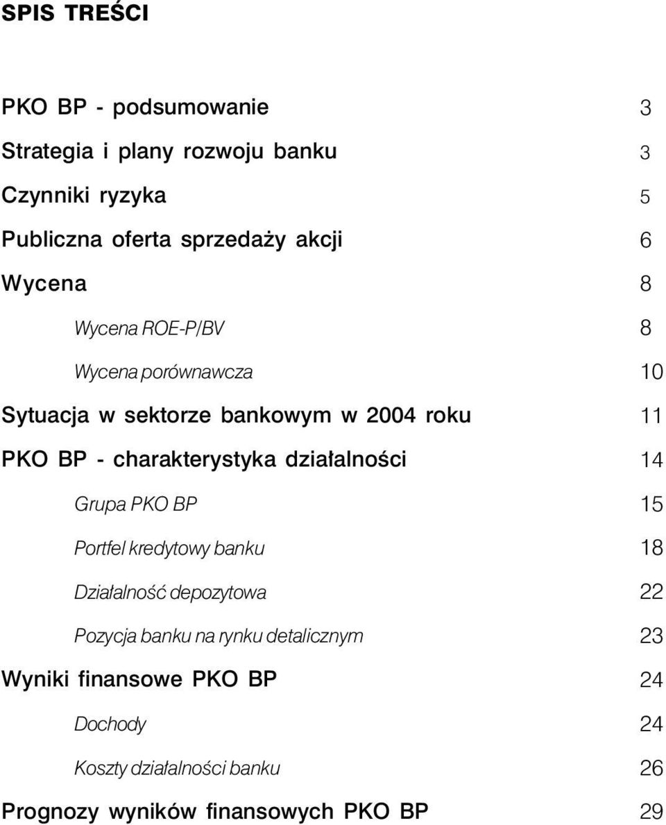 działalności Grupa PKO BP Portfel kredytowy banku Działalność depozytowa Pozycja banku na rynku detalicznym Wyniki
