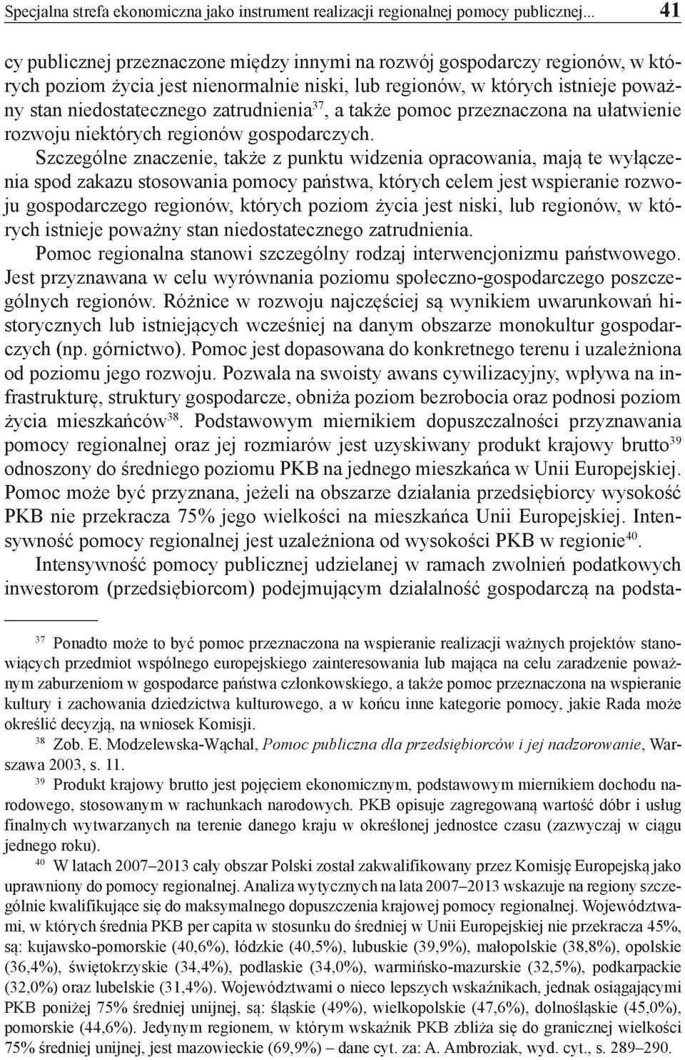 zatrudnienia 37, a także pomoc przeznaczona na ułatwienie rozwoju niektórych regionów gospodarczych.