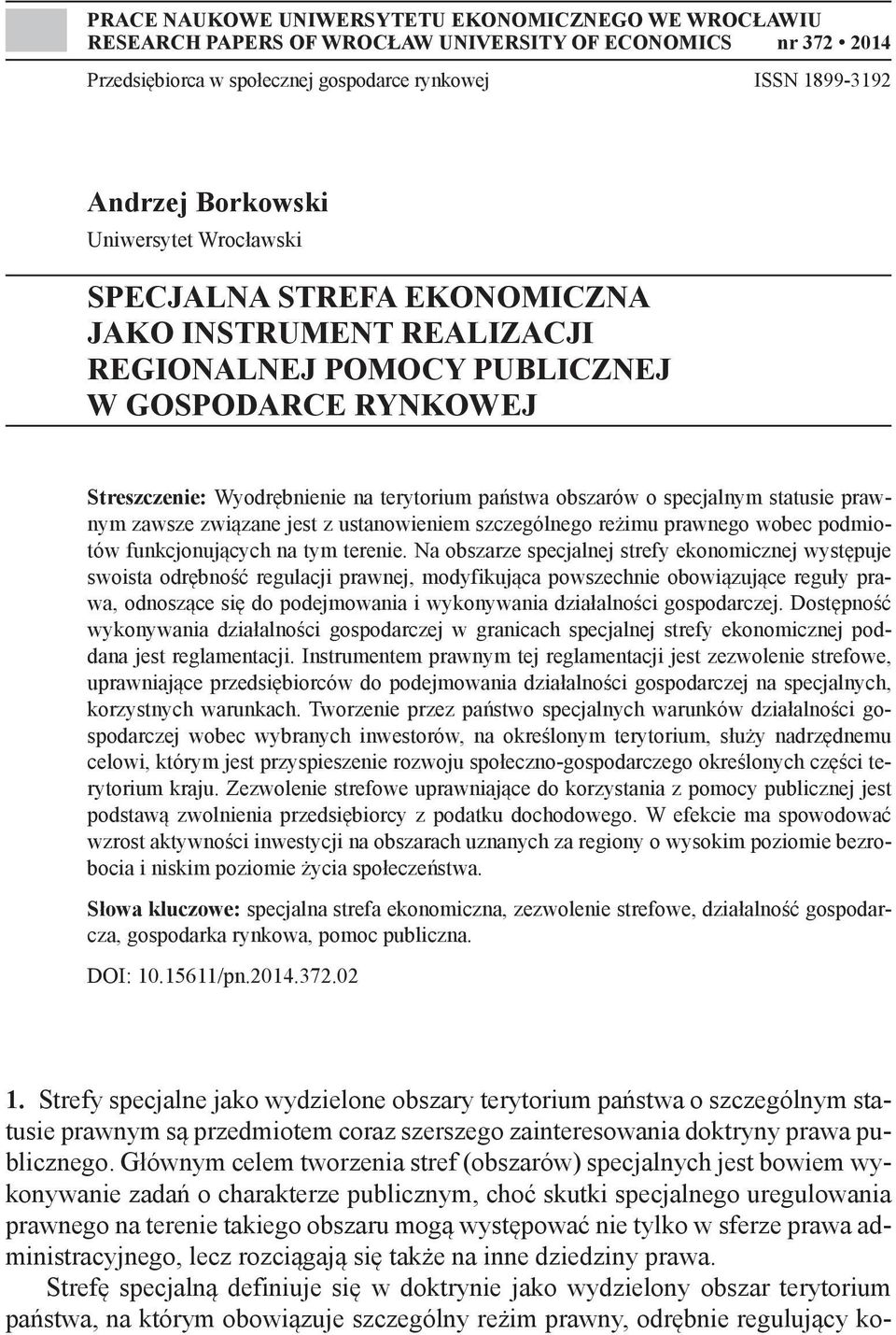specjalnym statusie prawnym zawsze związane jest z ustanowieniem szczególnego reżimu prawnego wobec podmiotów funkcjonujących na tym terenie.