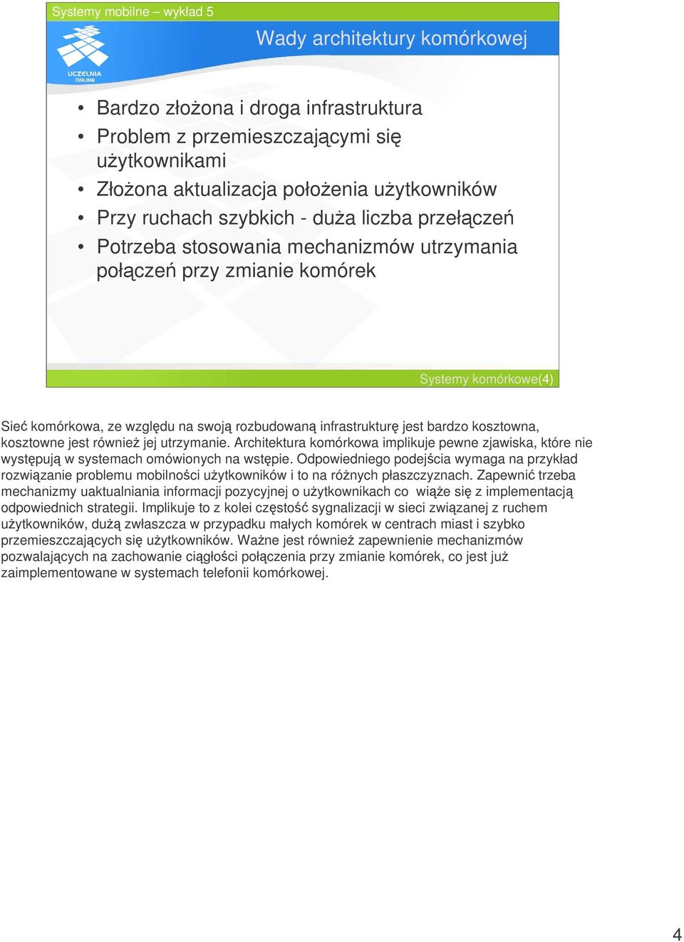utrzymanie. Architektura komórkowa implikuje pewne zjawiska, które nie wystpuj w systemach omówionych na wstpie.