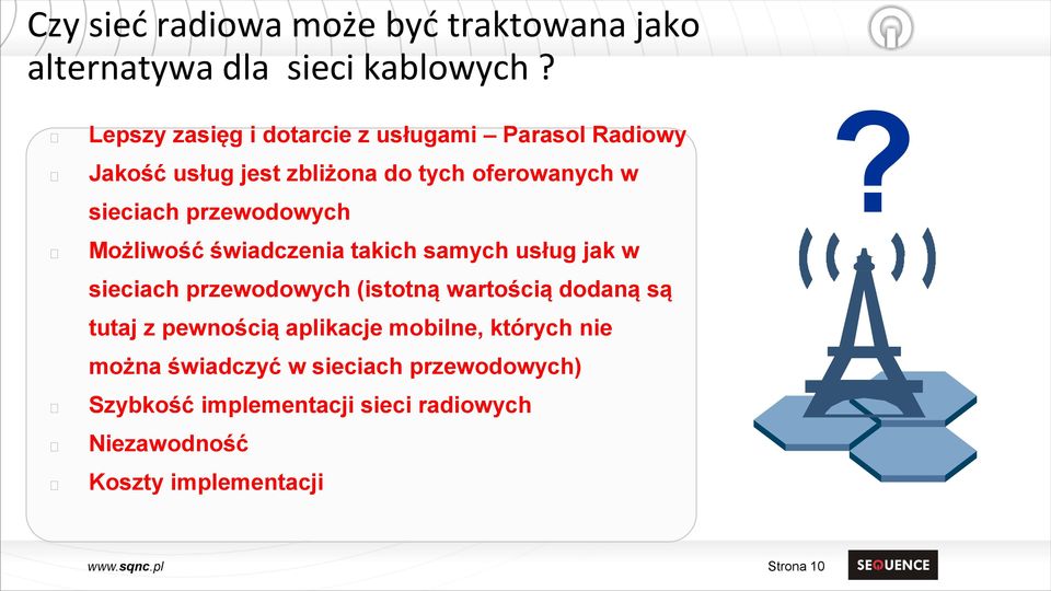 przewodowych Możliwość świadczenia takich samych usług jak w sieciach przewodowych (istotną wartością dodaną są tutaj z