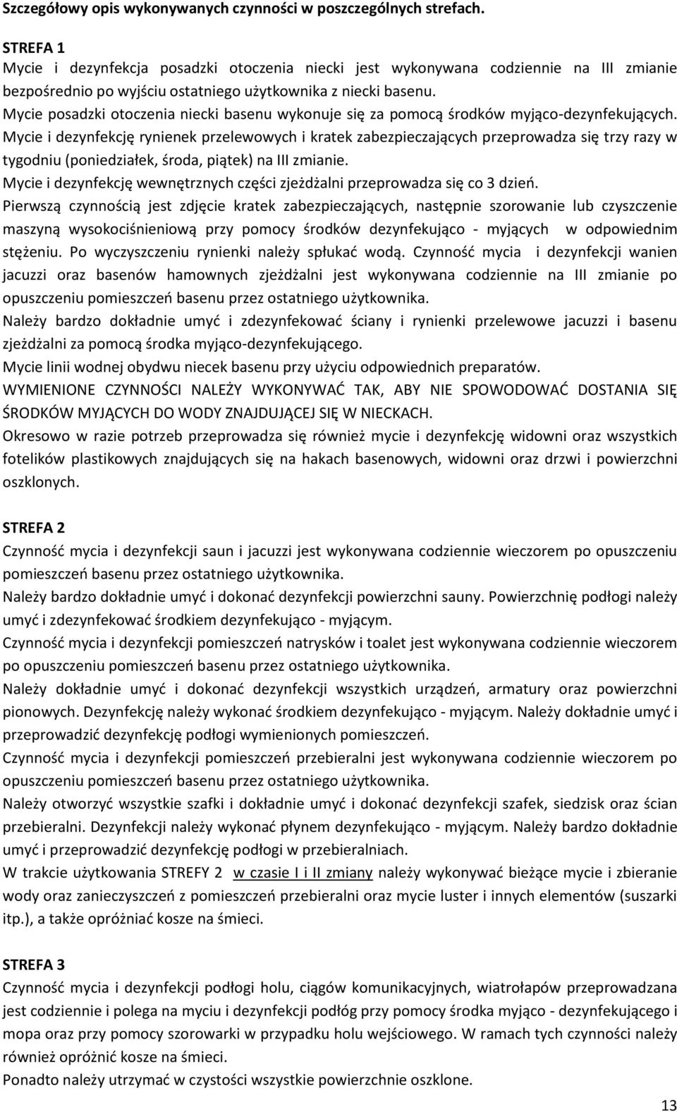 Mycie posadzki otoczenia niecki basenu wykonuje się za pomocą środków myjąco-dezynfekujących.