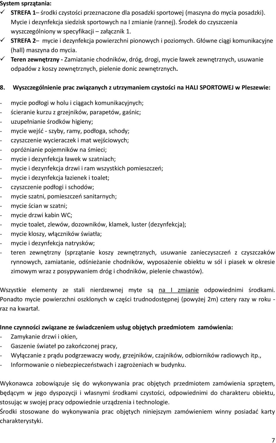 Teren zewnętrzny - Zamiatanie chodników, dróg, drogi, mycie ławek zewnętrznych, usuwanie odpadów z koszy zewnętrznych, pielenie donic zewnętrznych. 8.