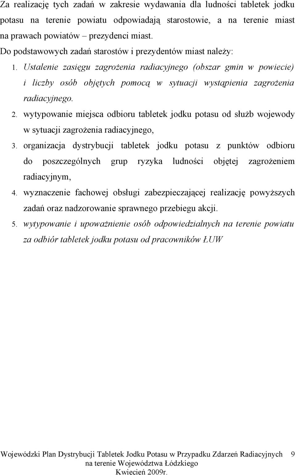 Ustalenie zasięgu zagrożenia radiacyjnego (obszar gmin w powiecie) i liczby osób objętych pomocą w sytuacji wystąpienia zagrożenia radiacyjnego. 2.