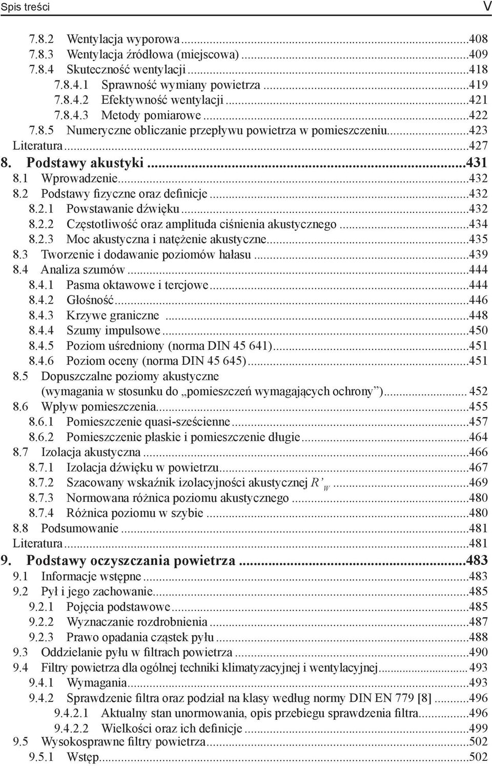 2 Podstawy fizyczne oraz definicje...432 8.2.1 Powstawanie dźwięku...432 8.2.2 Częstotliwość oraz amplituda ciśnienia akustycznego...434 8.2.3 Moc akustyczna i natężenie akustyczne...435 8.