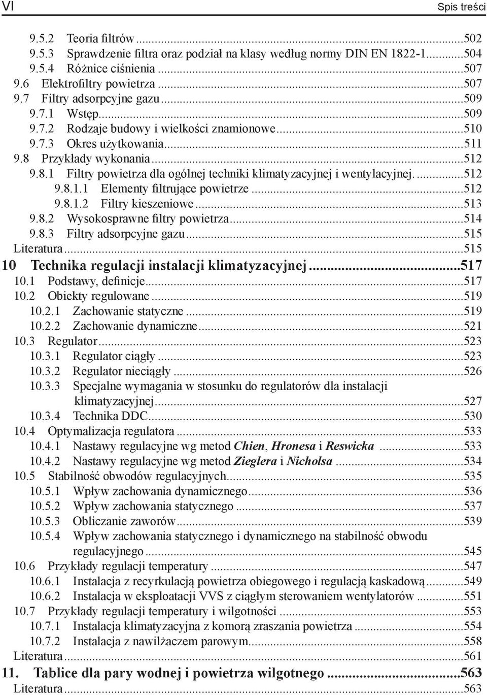 ..512 9.8.1.1 Elementy filtrujące powietrze...512 9.8.1.2 Filtry kieszeniowe...513 9.8.2 Wysokosprawne filtry powietrza...514 9.8.3 Filtry adsorpcyjne gazu...515 Literatura.