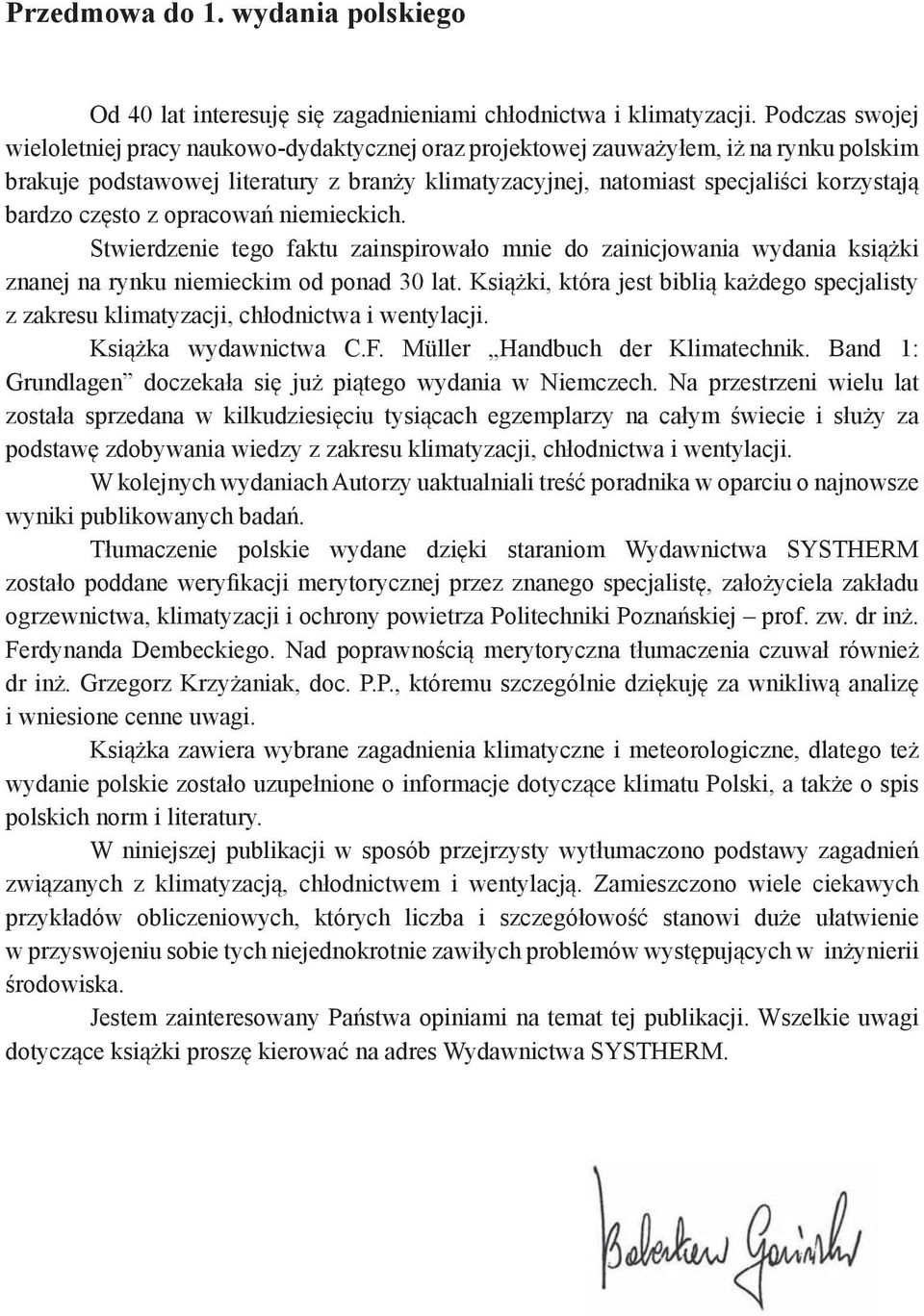 bardzo często z opracowań niemieckich. Stwierdzenie tego faktu zainspirowało mnie do zainicjowania wydania książki znanej na rynku niemieckim od ponad 30 lat.