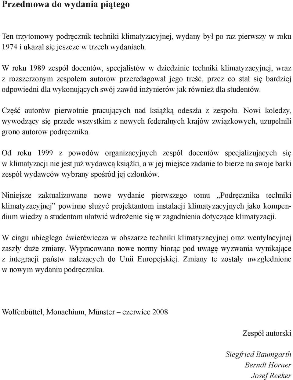 swój zawód inżynierów jak również dla studentów. Część autorów pierwotnie pracujących nad książką odeszła z zespołu.