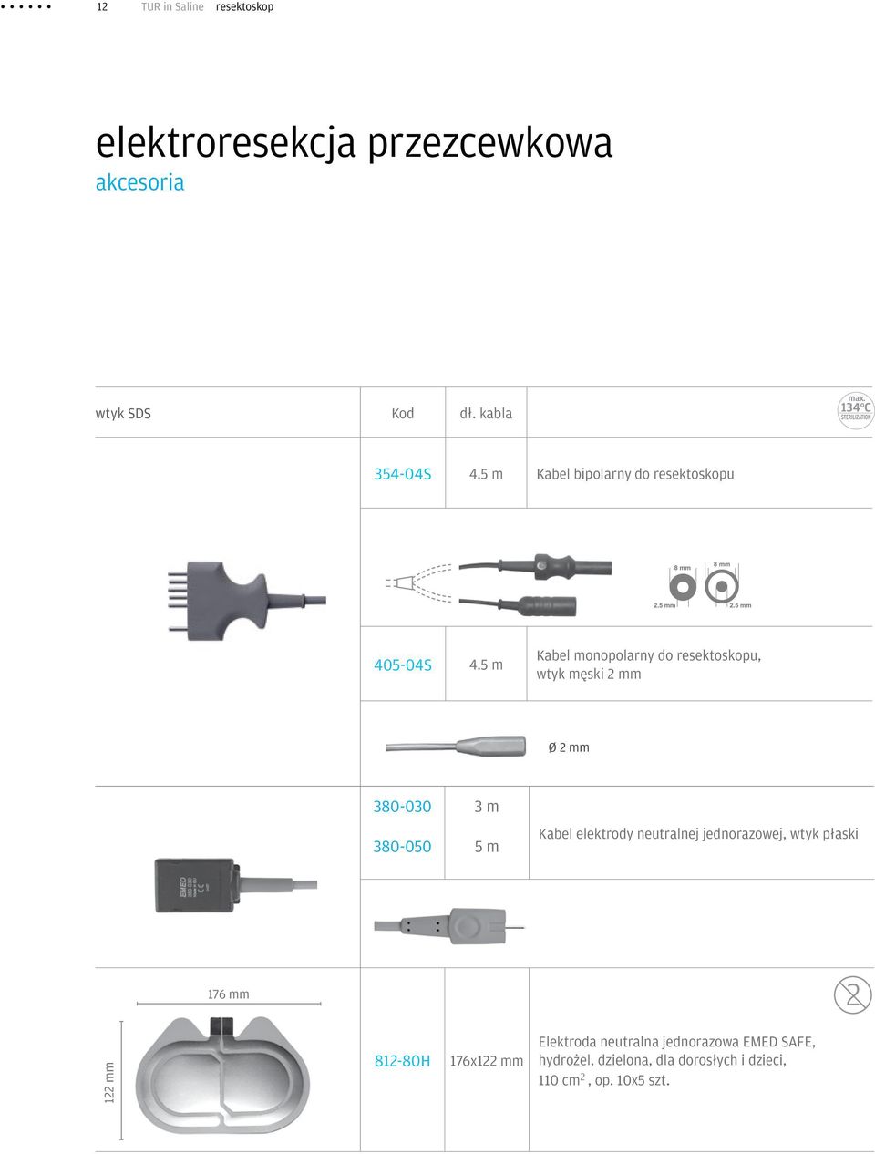 5 m Kabel monopolarny do resektoskopu, wtyk męski 2 mm Ø 2 mm 380-030 380-050 3 m 5 m Kabel elektrody