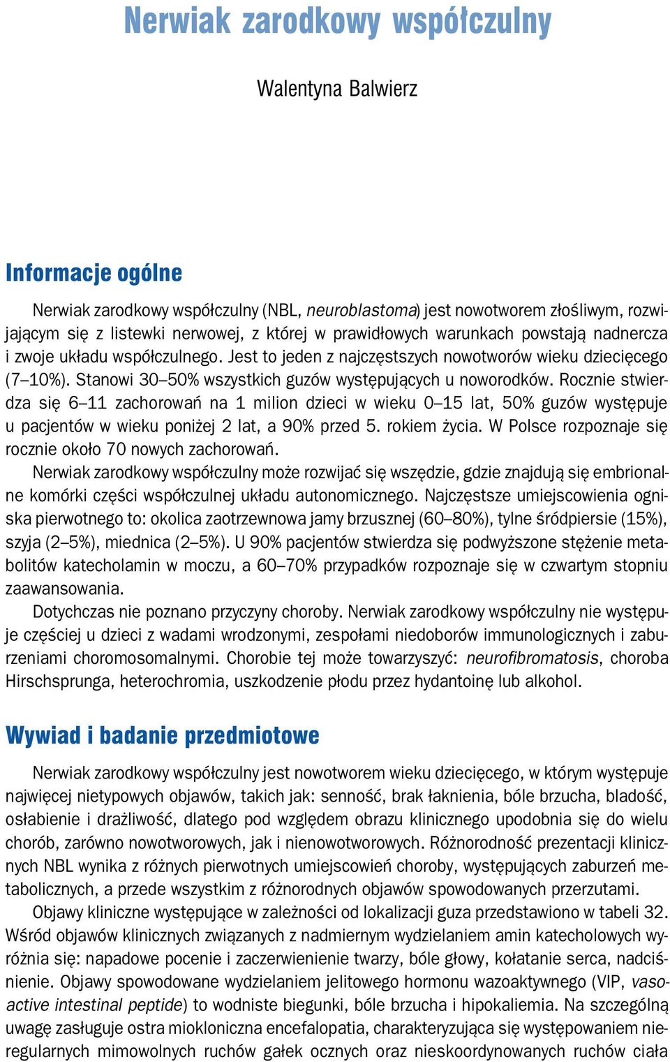 Rocznie stwier dza się 6 11 zachorowań na 1 milion dzieci w wieku 0 15 lat, 50% guzów występuje u pacjentów w wieku poniżej 2 lat, a 90% przed 5. rokiem życia.