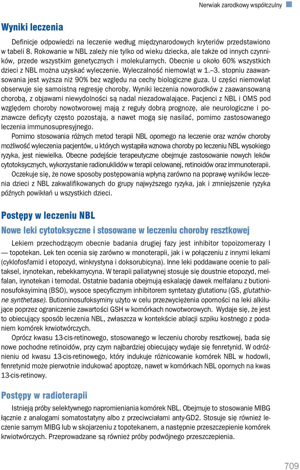 Wyleczalność niemowląt w 1. 3. stopniu zaawan sowania jest wyższa niż 90% bez względu na cechy biologiczne guza. U części niemowląt obserwuje się samoistną regresję choroby.