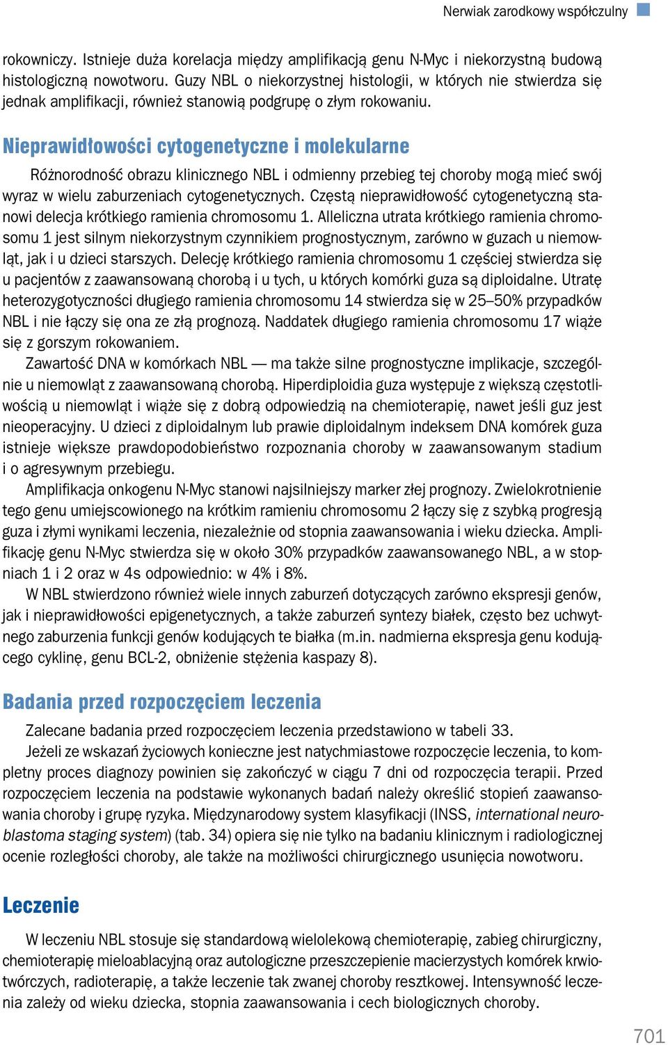 Nieprawidłowości cytogenetyczne i molekularne Różnorodność obrazu klinicznego NBL i odmienny przebieg tej choroby mogą mieć swój wyraz w wielu zaburzeniach cytogenetycznych.