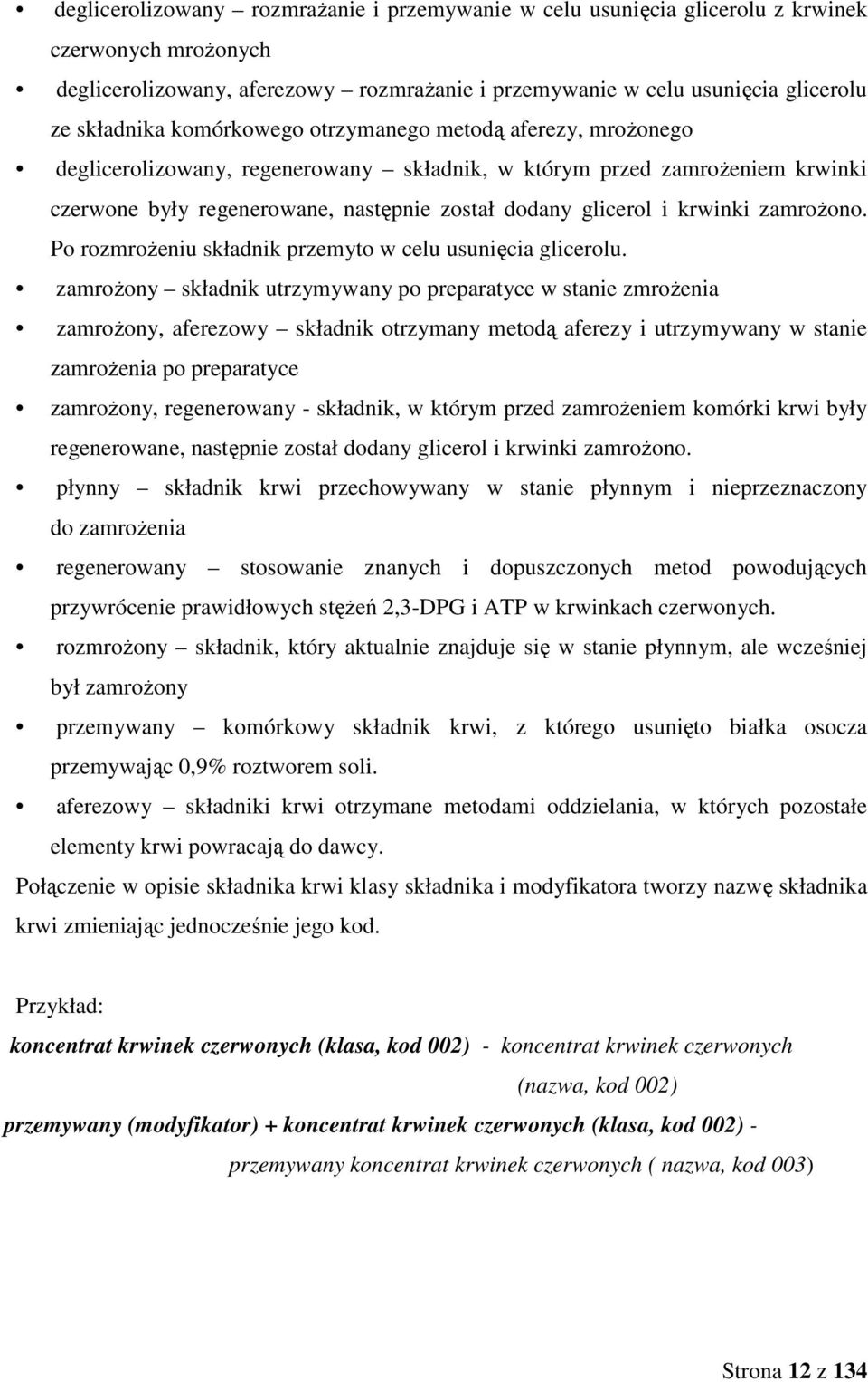 zamroŝono. Po rozmroŝeniu składnik przemyto w celu usunięcia glicerolu.