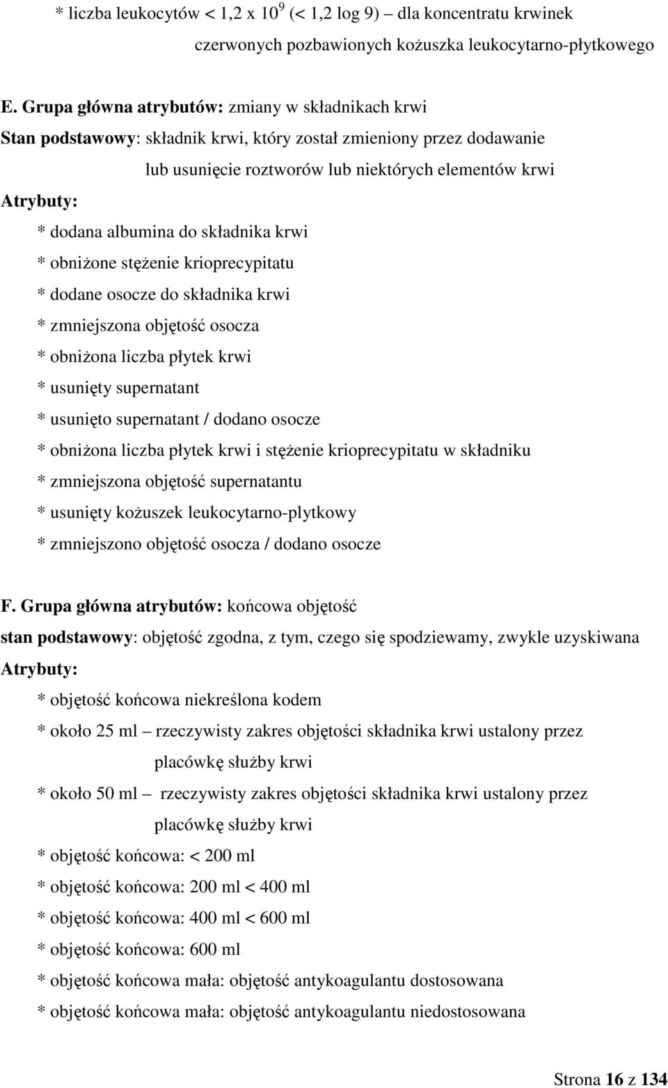 albumina do składnika krwi * obniŝone stęŝenie krioprecypitatu * dodane osocze do składnika krwi * zmniejszona objętość osocza * obniŝona liczba płytek krwi * usunięty supernatant * usunięto