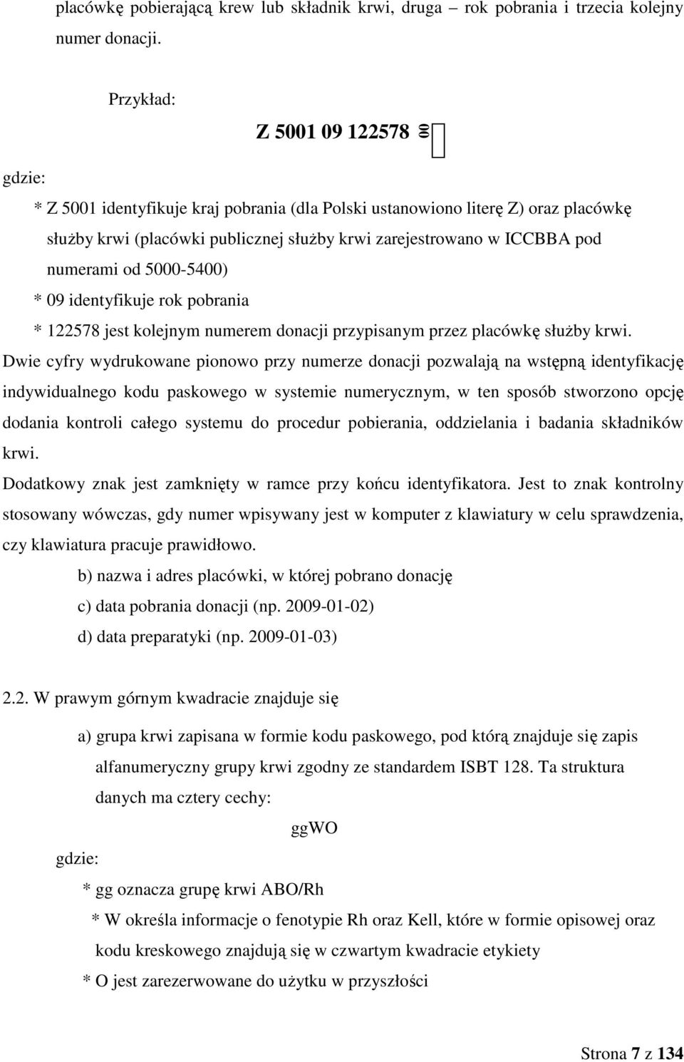 numerami od 5000-5400) * 09 identyfikuje rok pobrania * 122578 jest kolejnym numerem donacji przypisanym przez placówkę słuŝby krwi.