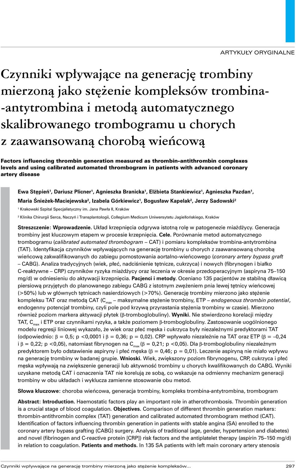 Dariusz Plicner 1, Agnieszka Branicka 1, Elżbieta Stankiewicz 1, Agnieszka Pazdan 1, Maria Śnieżek-Maciejewska 2, Izabela Górkiewicz 1, Bogusław Kapelak 2, Jerzy Sadowski 2 1 Krakowski Szpital