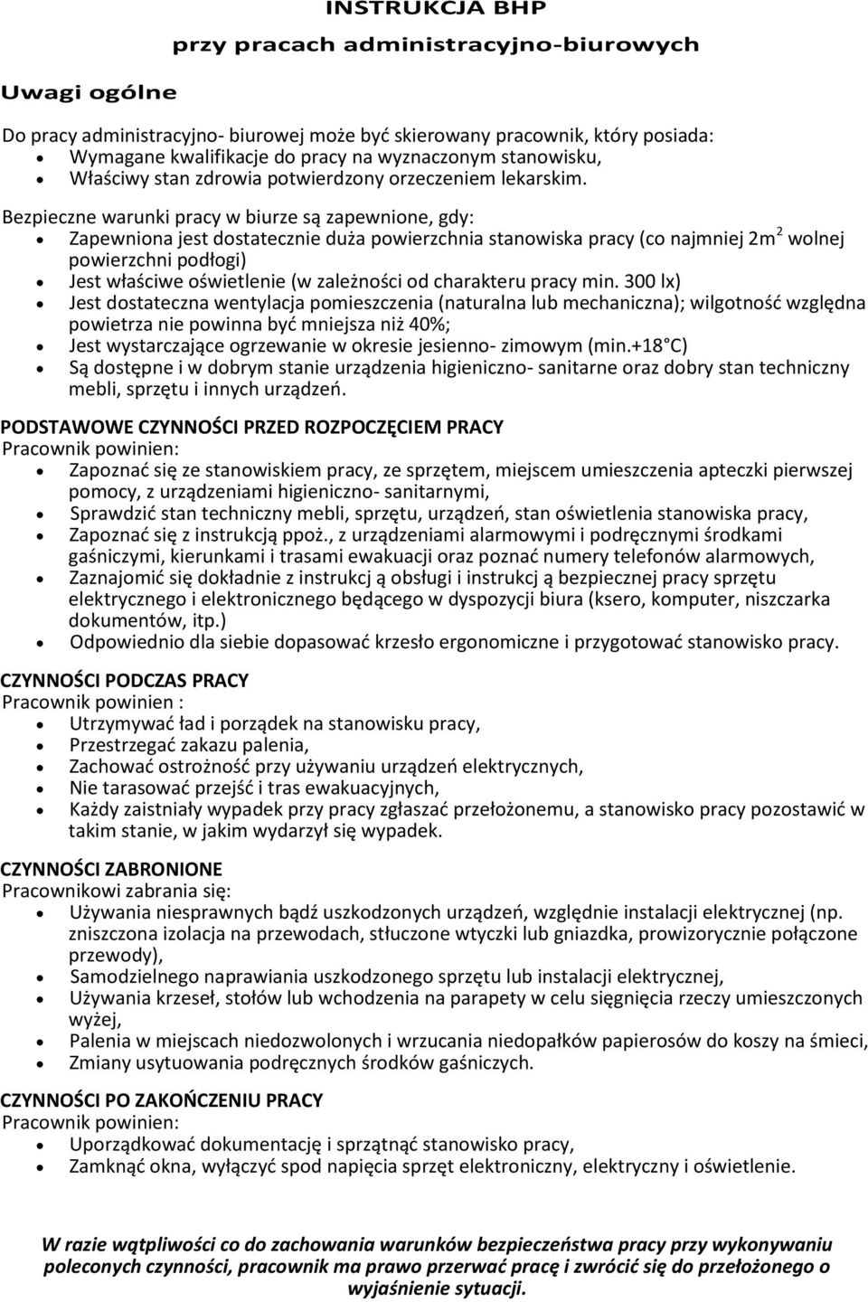Bezpieczne warunki pracy w biurze są zapewnione, gdy: Zapewniona jest dostatecznie duża powierzchnia stanowiska pracy (co najmniej 2m 2 wolnej powierzchni podłogi) Jest właściwe oświetlenie (w