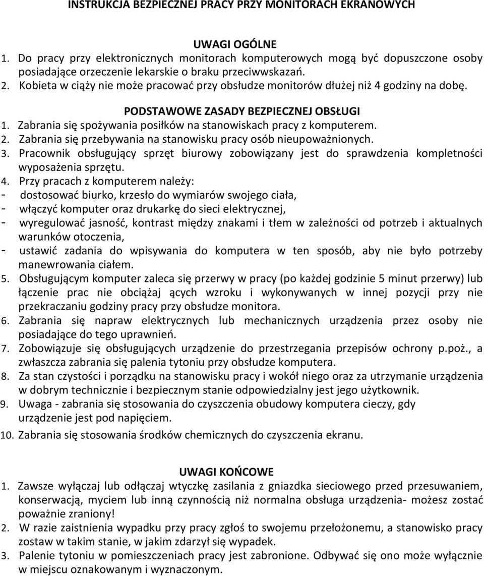 Kobieta w ciąży nie może pracować przy obsłudze monitorów dłużej niż 4 godziny na dobę. PODSTAWOWE ZASADY BEZPIECZNEJ OBSŁUGI 1. Zabrania się spożywania posiłków na stanowiskach pracy z komputerem. 2.