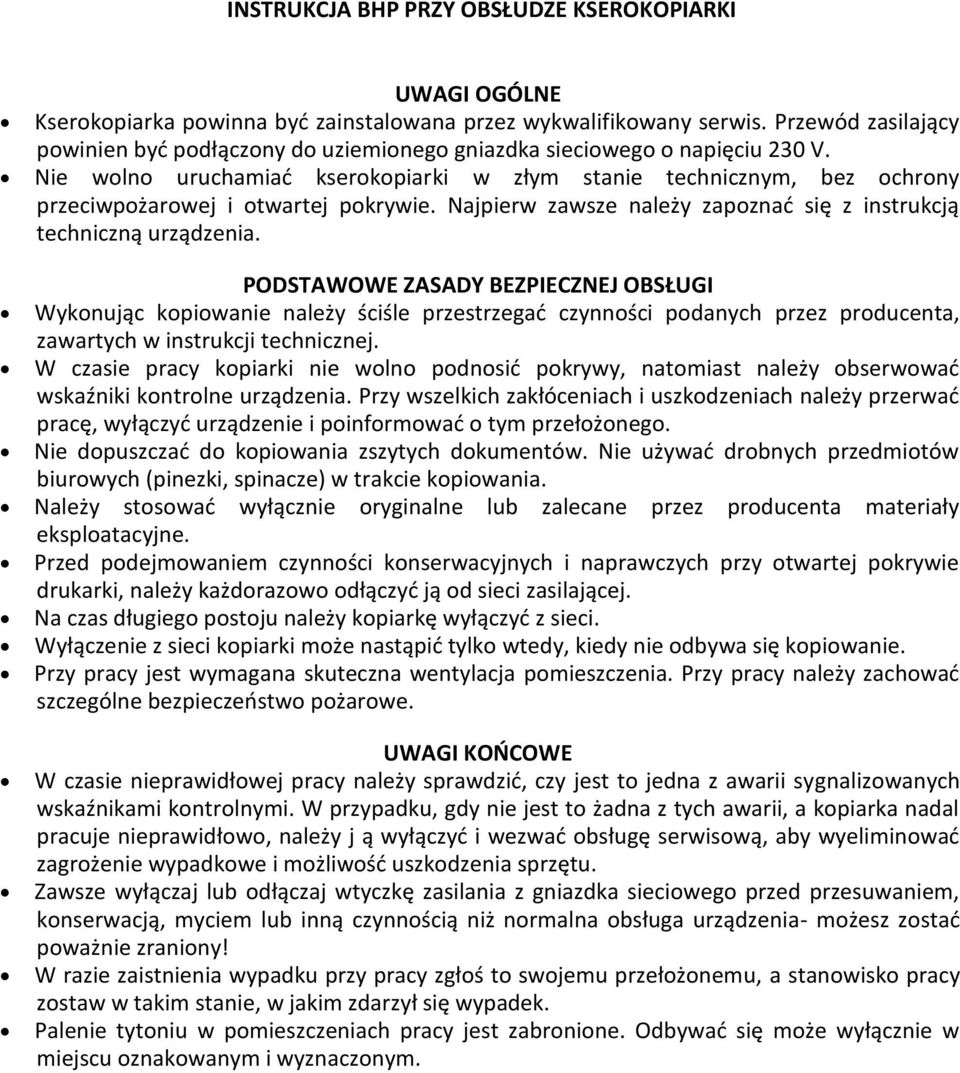 Nie wolno uruchamiać kserokopiarki w złym stanie technicznym, bez ochrony przeciwpożarowej i otwartej pokrywie. Najpierw zawsze należy zapoznać się z instrukcją techniczną urządzenia.