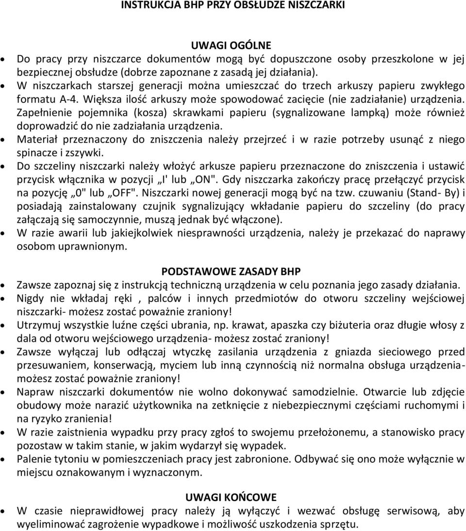 Zapełnienie pojemnika (kosza) skrawkami papieru (sygnalizowane lampką) może również doprowadzić do nie zadziałania urządzenia.