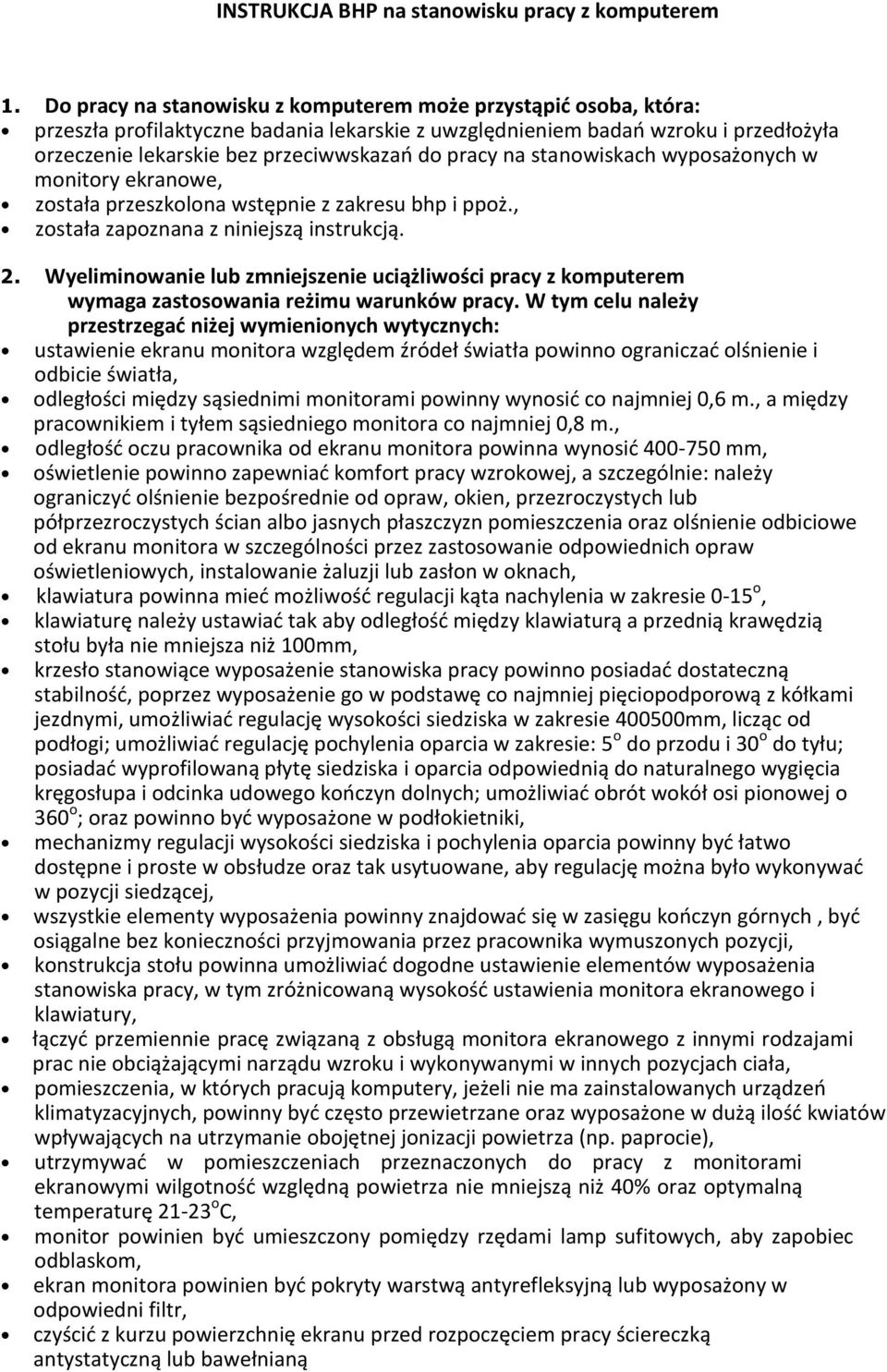 pracy na stanowiskach wyposażonych w monitory ekranowe, została przeszkolona wstępnie z zakresu bhp i ppoż., została zapoznana z niniejszą instrukcją. 2.
