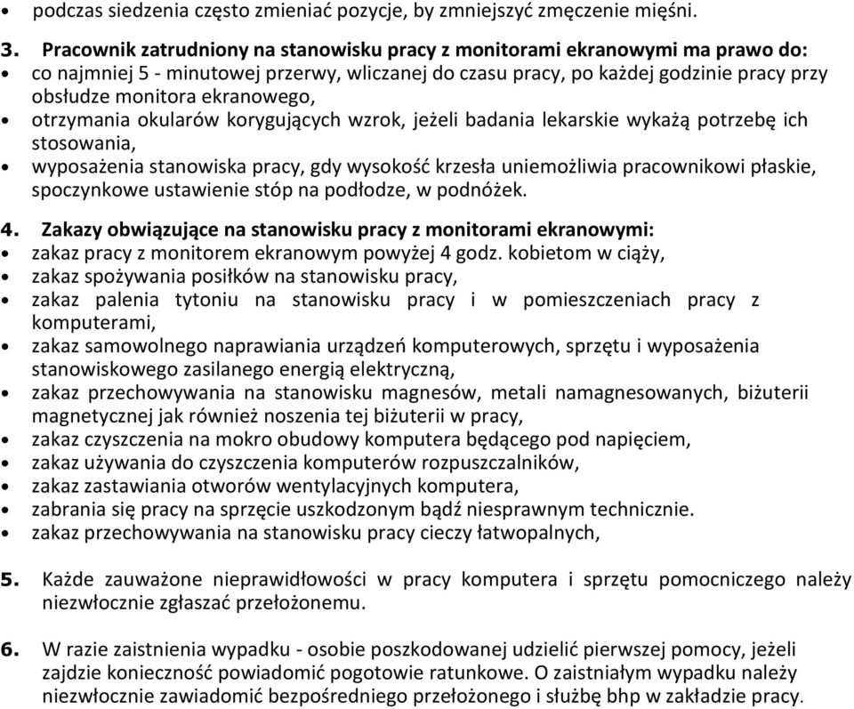 otrzymania okularów korygujących wzrok, jeżeli badania lekarskie wykażą potrzebę ich stosowania, wyposażenia stanowiska pracy, gdy wysokość krzesła uniemożliwia pracownikowi płaskie, spoczynkowe