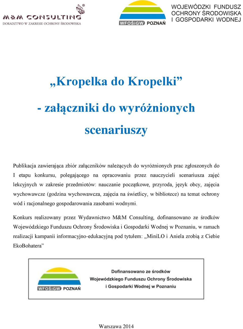 świetlicy, w bibliotece) na temat ochrony wód i racjonalnego gospodarowania zasobami wodnymi.