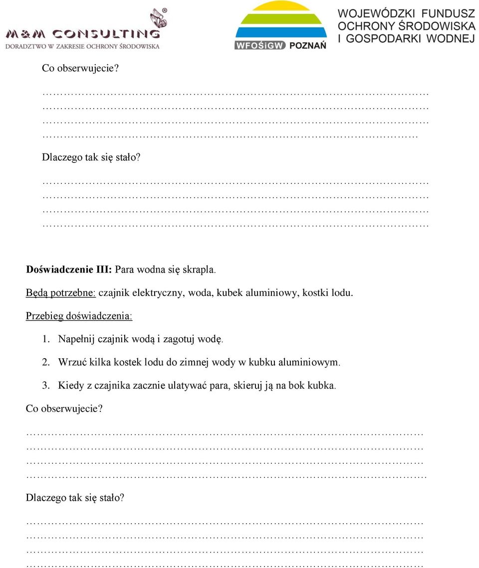 Przebieg doświadczenia: 1. Napełnij czajnik wodą i zagotuj wodę. 2.