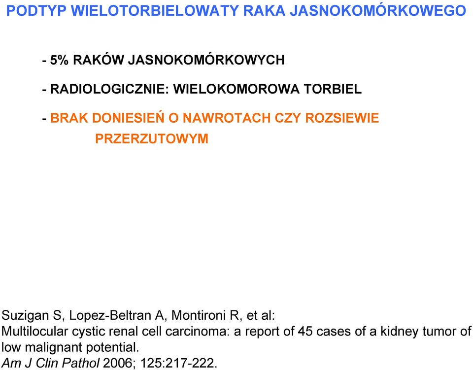 PRZERZUTOWYM Suzigan S, Lopez-Beltran A, Montironi R, et al: Multilocular cystic renal