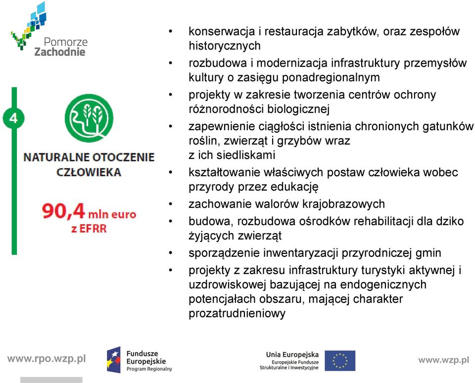 właściwych postaw człowieka wobec przyrody przez edukację zachowanie walorów krajobrazowych budowa, rozbudowa ośrodków rehabilitacji dla dziko żyjących zwierząt sporządzenie