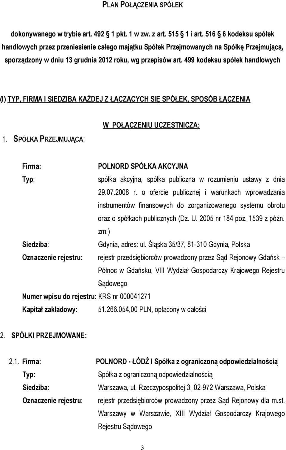 499 kodeksu spółek handlowych (I) TYP, FIRMA I SIEDZIBA KAŻDEJ Z ŁĄCZĄCYCH SIĘ SPÓŁEK, SPOSÓB ŁĄCZENIA 1.