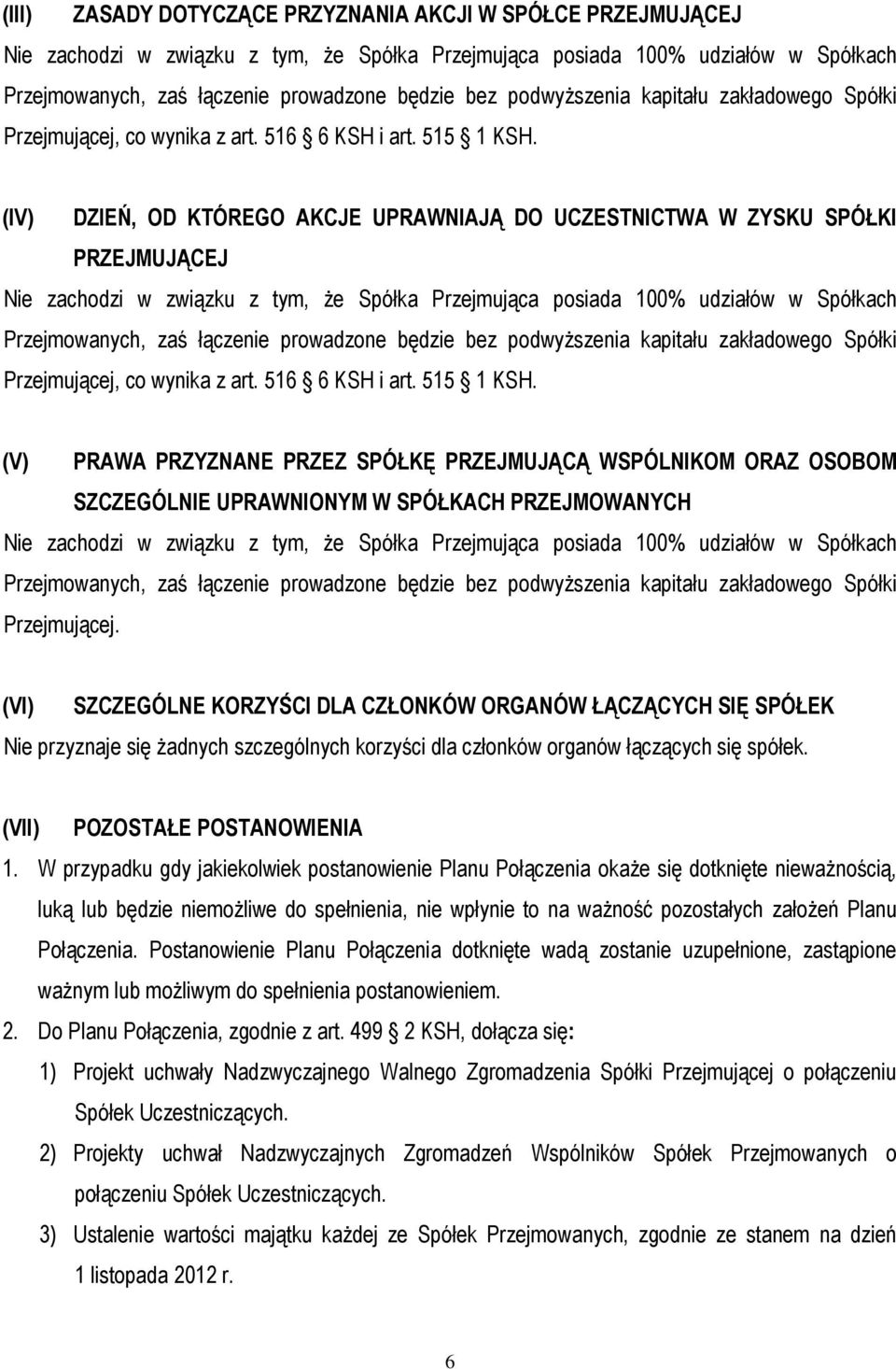 (V) PRAWA PRZYZNANE PRZEZ SPÓŁKĘ PRZEJMUJĄCĄ WSPÓLNIKOM ORAZ OSOBOM SZCZEGÓLNIE UPRAWNIONYM W SPÓŁKACH PRZEJMOWANYCH Przejmującej.