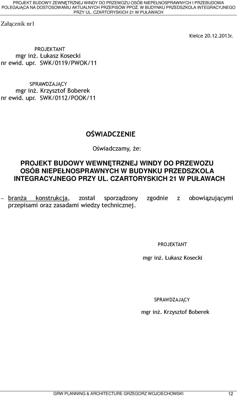 SWK/0112/POOK/11 OŚWIADCZENIE Oświadczamy, Ŝe: PROJEKT BUDOWY WEWNĘTRZNEJ WINDY DO PRZEWOZU OSÓB NIEPEŁNOSPRAWNYCH W BUDYNKU