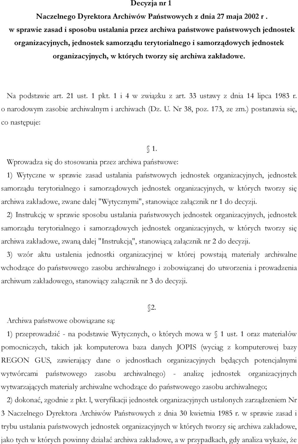 archiwa zakładowe. Na podstawie art. 21 ust. 1 pkt. 1 i 4 w związku z art. 33 ustawy z dnia 14 lipca 1983 r. o narodowym zasobie archiwalnym i archiwach (Dz. U. Nr 38, poz. 173, ze zm.