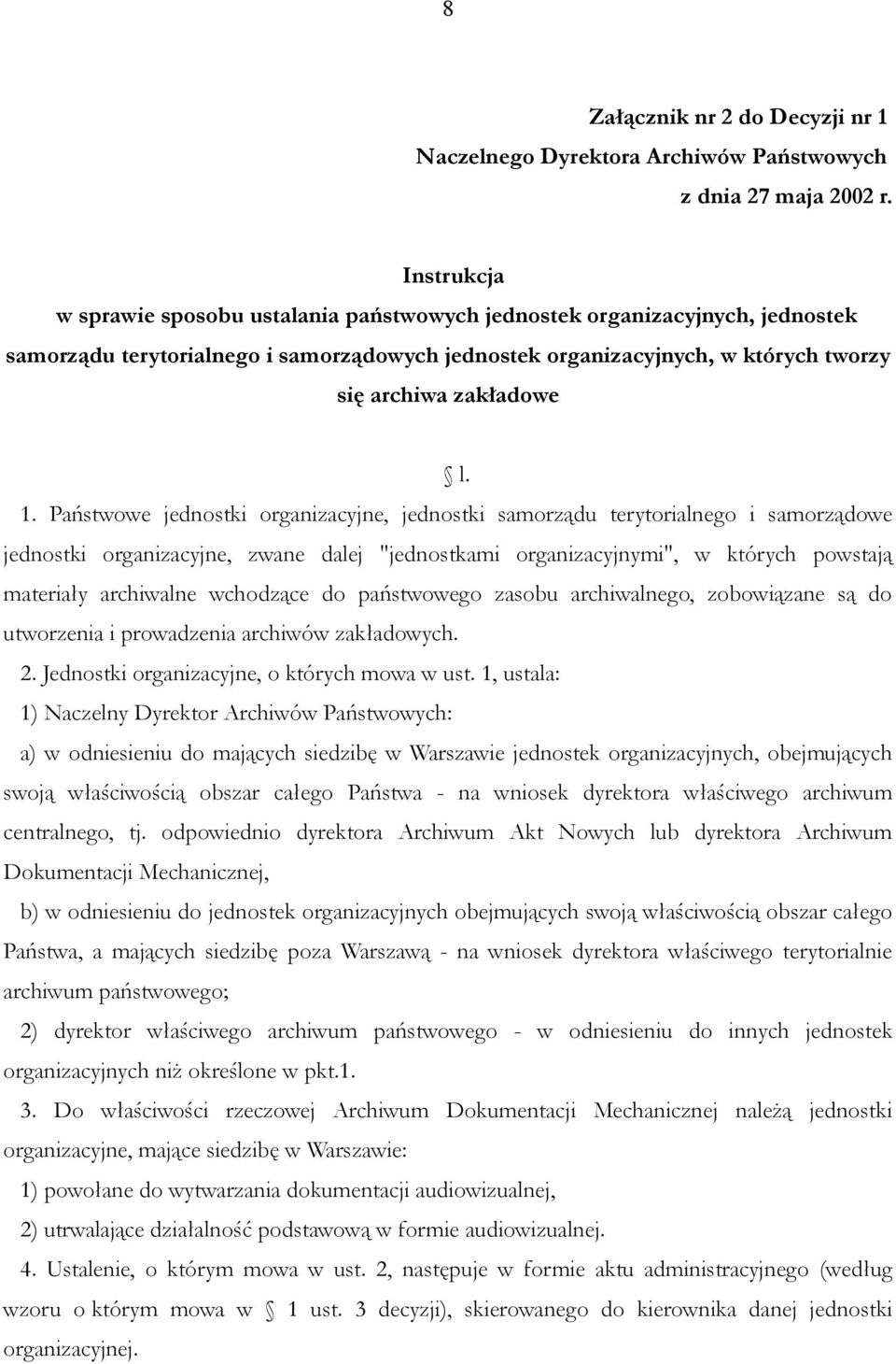 Państwowe jednostki organizacyjne, jednostki samorządu terytorialnego i samorządowe jednostki organizacyjne, zwane dalej "jednostkami organizacyjnymi", w których powstają materiały archiwalne