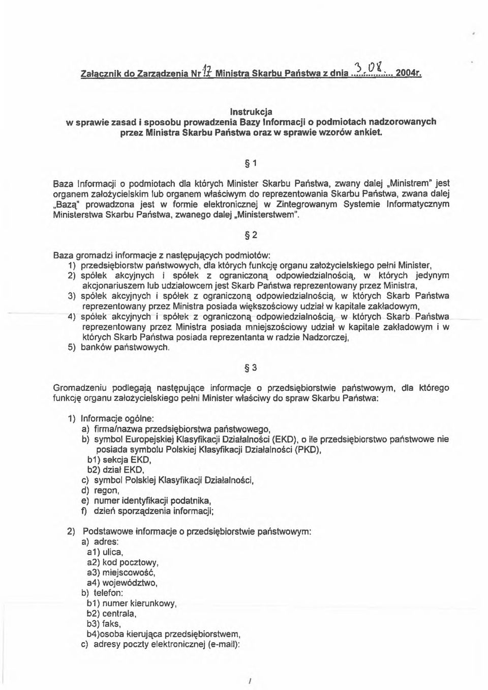 Minister Skarbu Państwa, zwany dalej Ministrem" jest organem założycielskim lub organem właściwym do reprezentowania Skarbu Państwa, zwana dalej Baza," prowadzona jest w formie elektronicznej w