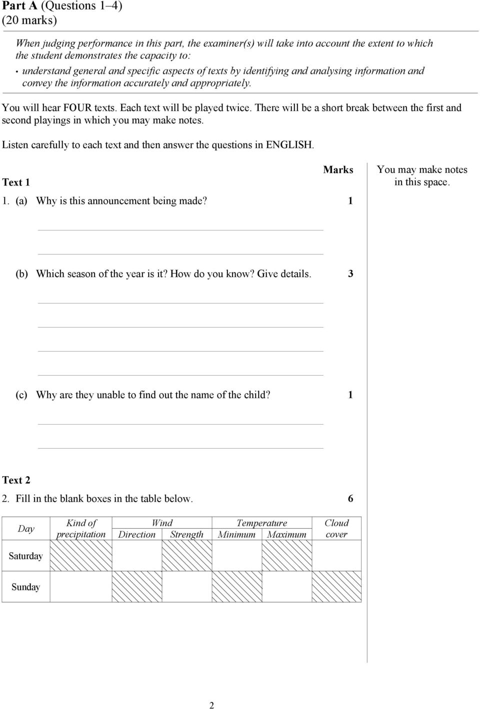 There will be a short break between the first and second playings in which you may make notes. Listen carefully to each text and then answer the questions in ENGLISH. Marks Text 1 1.