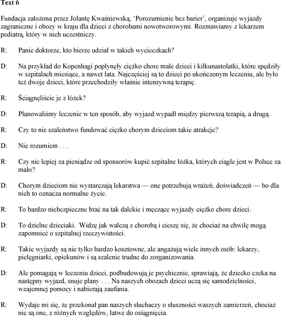 D: Na przykład do Kopenhagi popłynęły ciężko chore małe dzieci i kilkunastolatki, które spędziły w szpitalach miesiące, a nawet lata.