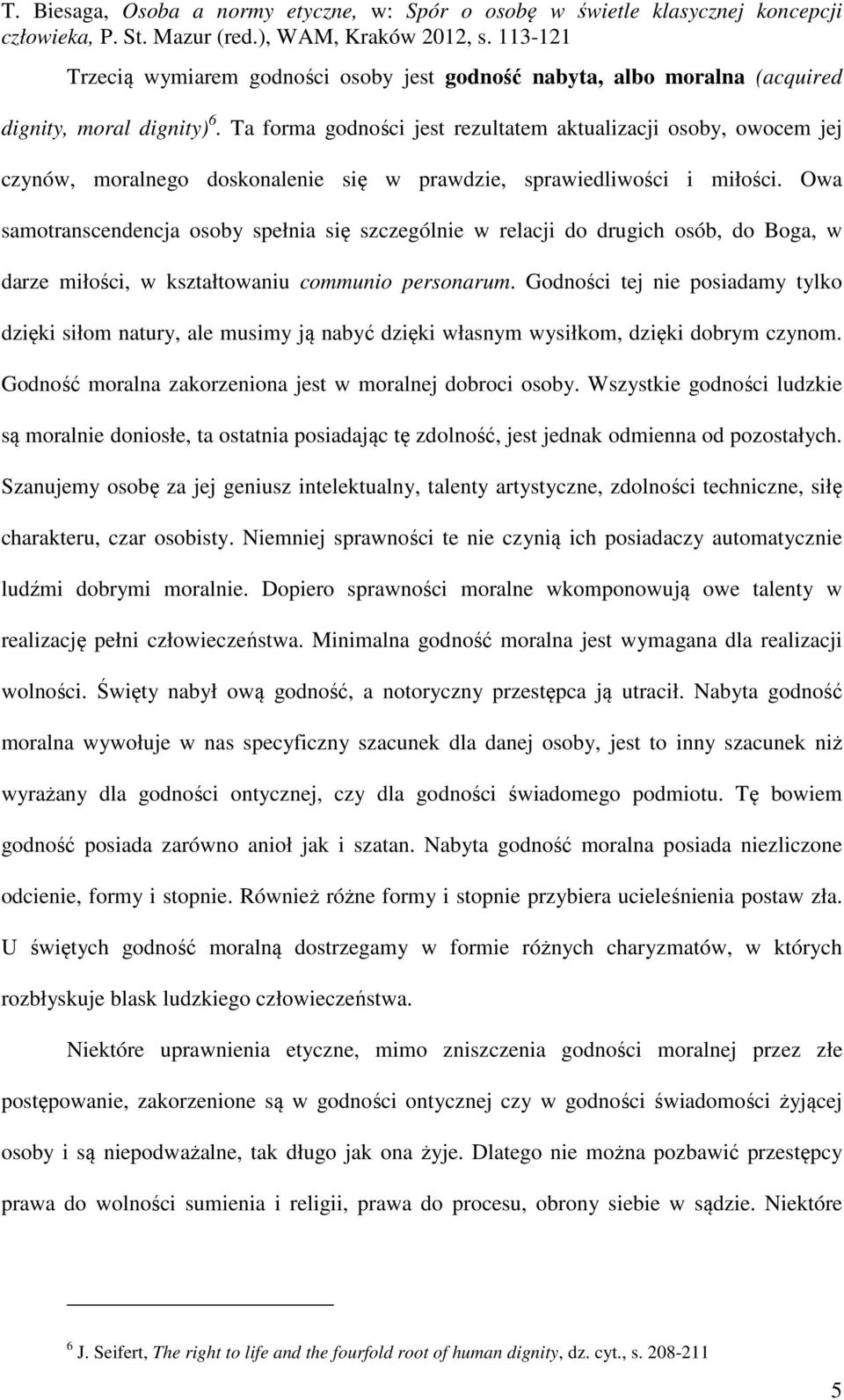 Owa samotranscendencja osoby spełnia się szczególnie w relacji do drugich osób, do Boga, w darze miłości, w kształtowaniu communio personarum.