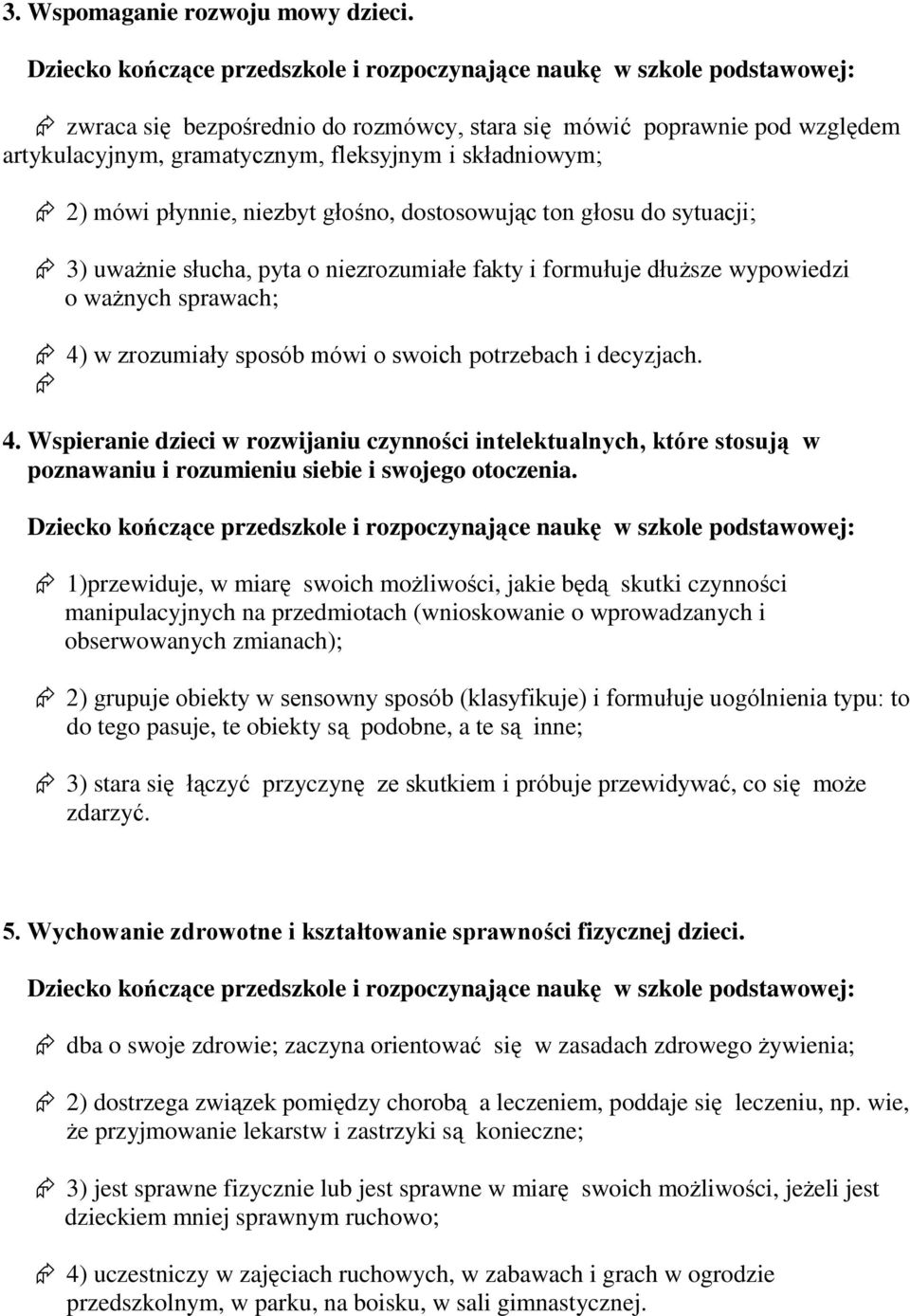 sytuacji; 3) uważnie słucha, pyta o niezrozumiałe fakty i formułuje dłuższe wypowiedzi o ważnych sprawach; 4)