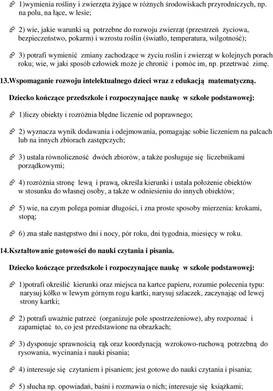 zmiany zachodzące w życiu roślin i zwierząt w kolejnych porach roku; wie, w jaki sposób człowiek może je chronić i pomóc im, np. przetrwać zimę. 13.